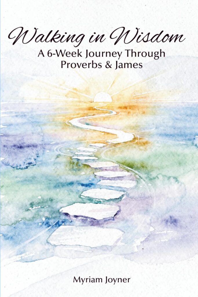 Walking in Wisdom 6-Week Journey Through Proverbs and James