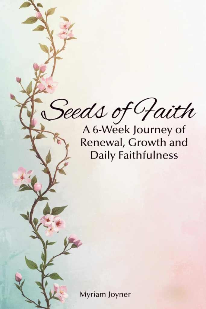 Seeds of Faith: A 6-Week Journey of Renewal, Growth and Daily Faithfulness